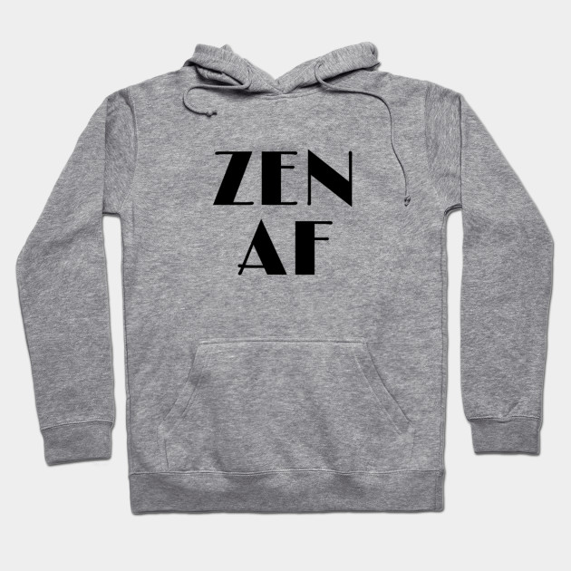 Zen AF Zen Af Hoodie TeePublic
